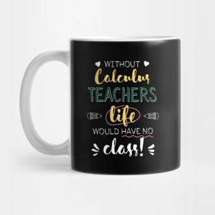 Without Calculus Teachers Gift Idea - Funny Quote - No Class Mug